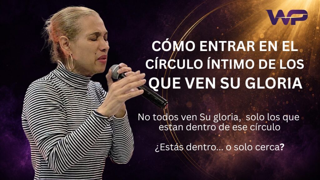 Como Entrar En El Circulo Intimo De Los Que Ven Su Gloria